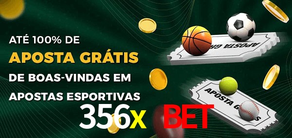356x bet Ate 100% de Aposta Gratis